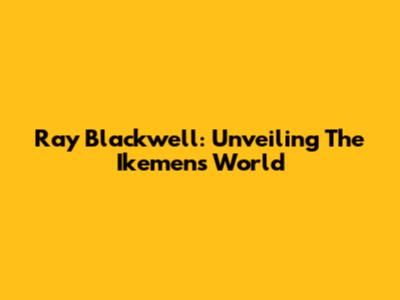 Ray Blackwell: Unveiling The Ikemen's World