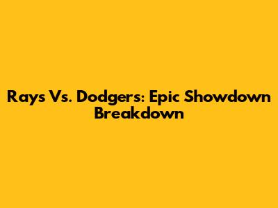 Rays Vs. Dodgers: Epic Showdown Breakdown