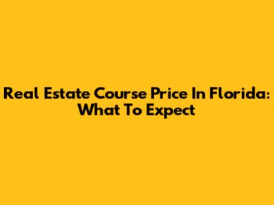 Real Estate Course Price In Florida: What To Expect