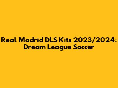 Real Madrid DLS Kits 2023/2024: Dream League Soccer