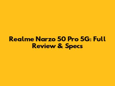 Realme Narzo 50 Pro 5G: Full Review & Specs