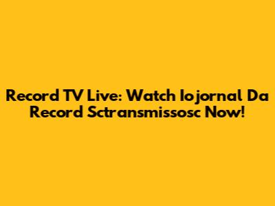 Record TV Live: Watch Iojornal Da Record Sctransmissosc Now!