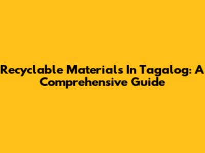 Recyclable Materials In Tagalog: A Comprehensive Guide