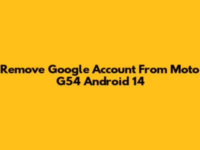 Remove Google Account From Moto G54 Android 14