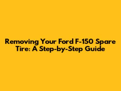 Removing Your Ford F-150 Spare Tire: A Step-by-Step Guide
