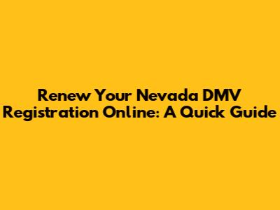 Renew Your Nevada DMV Registration Online: A Quick Guide