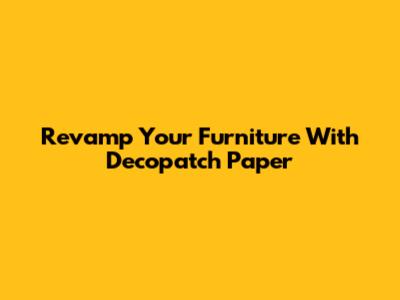 Revamp Your Furniture With Decopatch Paper