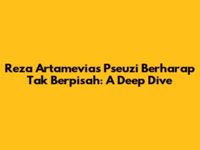 Reza Artamevia's "Pseuzi Berharap Tak Berpisah": A Deep Dive