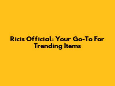 Ricis Official: Your Go-To For Trending Items