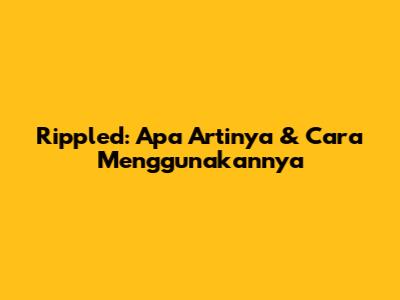 Rippled: Apa Artinya & Cara Menggunakannya