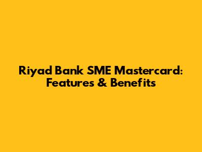 Riyad Bank SME Mastercard: Features & Benefits