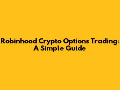 Robinhood Crypto Options Trading: A Simple Guide
