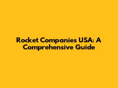 Rocket Companies USA: A Comprehensive Guide