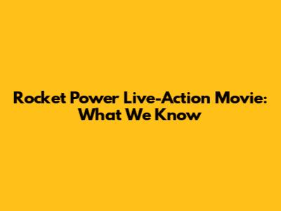 Rocket Power Live-Action Movie: What We Know
