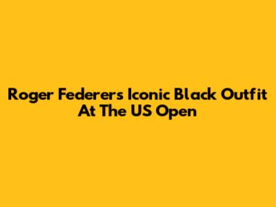 Roger Federer's Iconic Black Outfit At The US Open