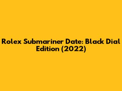Rolex Submariner Date: Black Dial Edition (2022)