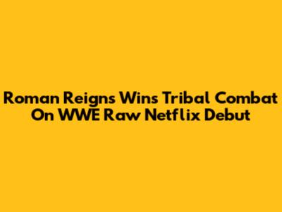Roman Reigns Wins Tribal Combat On WWE Raw Netflix Debut