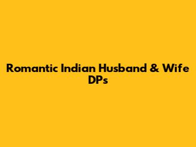 Romantic Indian Husband & Wife DPs