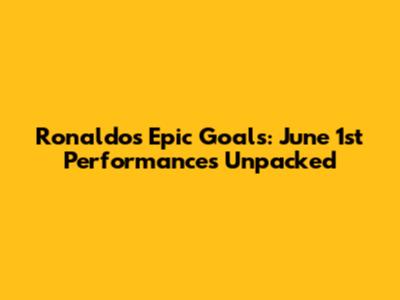 Ronaldo's Epic Goals: June 1st Performances Unpacked