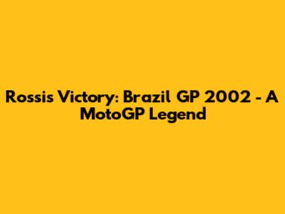 Rossi's Victory: Brazil GP 2002 - A MotoGP Legend