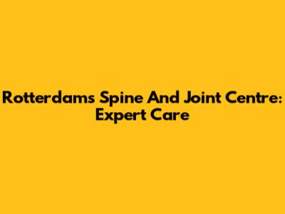 Rotterdam's Spine And Joint Centre: Expert Care