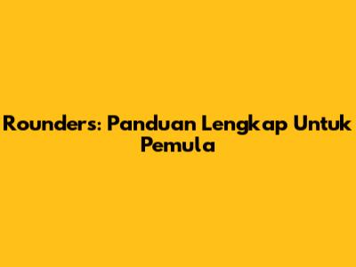 Rounders: Panduan Lengkap Untuk Pemula
