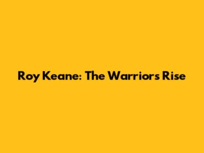 Roy Keane: The Warrior's Rise