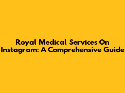 Royal Medical Services On Instagram: A Comprehensive Guide