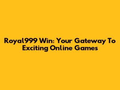 Royal999 Win: Your Gateway To Exciting Online Games