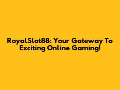 RoyalSlot88: Your Gateway To Exciting Online Gaming!
