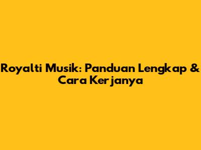 Royalti Musik: Panduan Lengkap & Cara Kerjanya