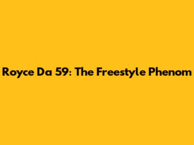 Royce Da 5'9": The Freestyle Phenom