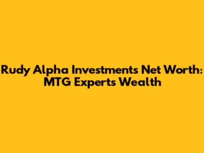 Rudy Alpha Investments Net Worth: MTG Expert's Wealth
