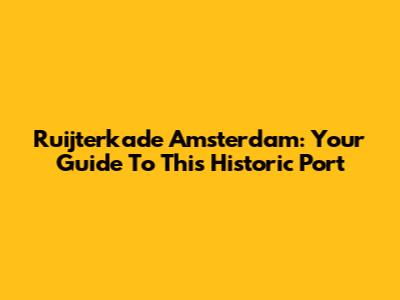 Ruijterkade Amsterdam: Your Guide To This Historic Port