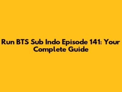 Run BTS Sub Indo Episode 141: Your Complete Guide