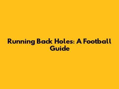 Running Back Holes: A Football Guide