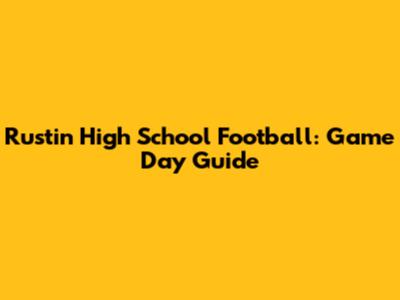 Rustin High School Football: Game Day Guide