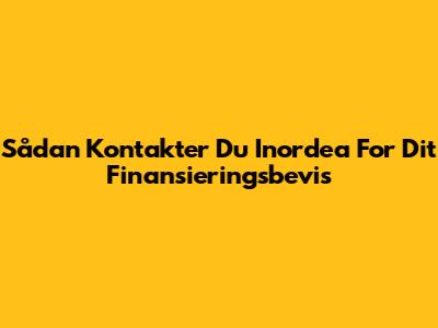Sådan Kontakter Du Inordea For Dit Finansieringsbevis