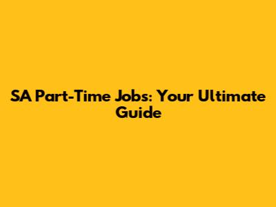 SA Part-Time Jobs: Your Ultimate Guide