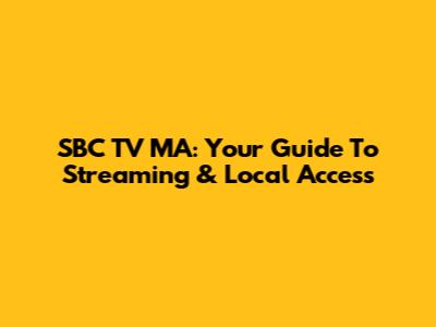 SBC TV MA: Your Guide To Streaming & Local Access