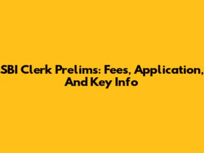 SBI Clerk Prelims: Fees, Application, And Key Info