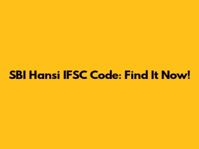 SBI Hansi IFSC Code: Find It Now!
