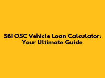 SBI OSC Vehicle Loan Calculator: Your Ultimate Guide