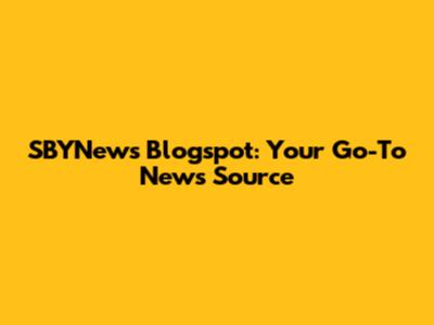 SBYNews Blogspot: Your Go-To News Source