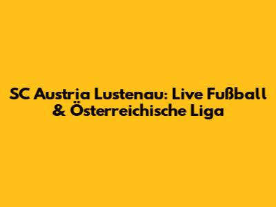 SC Austria Lustenau: Live Fußball & Österreichische Liga