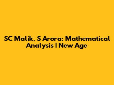 SC Malik, S Arora: Mathematical Analysis | New Age