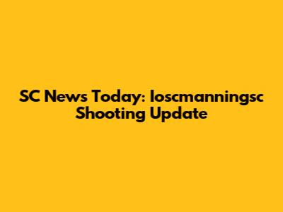 SC News Today: Ioscmanningsc Shooting Update