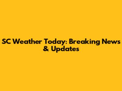 SC Weather Today: Breaking News & Updates