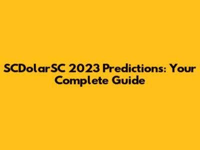 SCDolarSC 2023 Predictions: Your Complete Guide