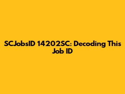 SCJobsID 14202SC: Decoding This Job ID